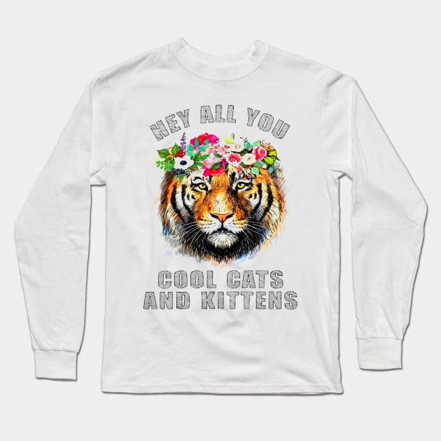 Tiger hey all you cool cats and kittens Long Sleeve T-Shirt by RoseKinh